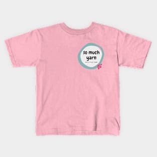 So much yarn, so little time! Kids T-Shirt